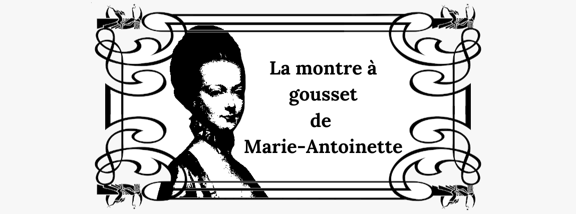 La Montre Gousset de Marie Antoinette La Montre Gousset