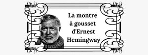 La Montre à Gousset d'Ernest Hemingway<br/><br/>