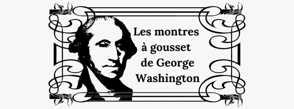 Les montres à gousset de George Washington <br><br>
